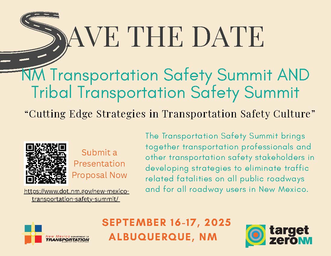 NM Transportation Safety Summit AND Tribal Transportation Safety Summit<br />
“Cutting Edge Strategies in Transportation Safety Culture”</p>
<p>The Transportation Safety Summit brings together transportation professionals and other transportation safety stakeholders in developing strategies to eliminate traffic related fatalities on all public roadways and for all roadway users in New Mexico.</p>
<p>SEPTEMBER 16-17, 2025<br />
ALBUQUERQUE, NM